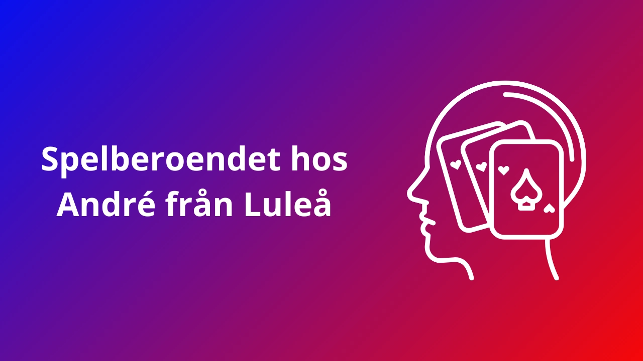Spelberoendet hos André från Luleå blev omfattande